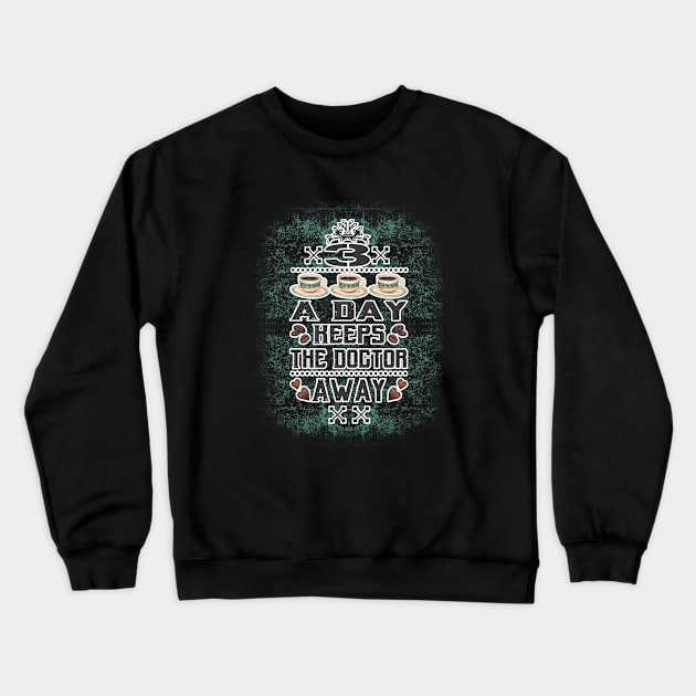 3 x Coffee a Day Keeps the Doctor Away (Distressed Version) Crewneck Sweatshirt by Colette